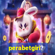 perabetgiri?