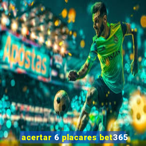 acertar 6 placares bet365