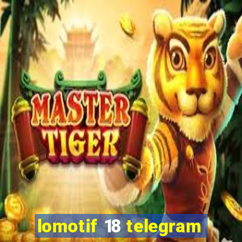 lomotif 18 telegram