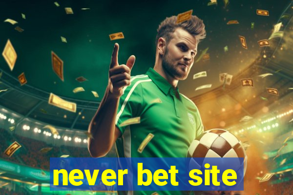 never bet site