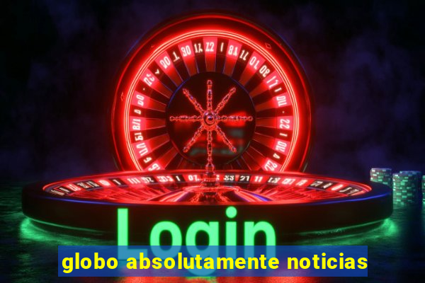 globo absolutamente noticias