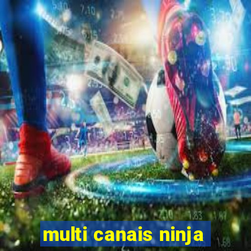 multi canais ninja