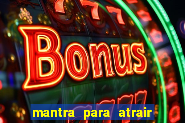 mantra para atrair dinheiro imediatamente