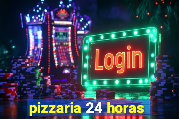 pizzaria 24 horas