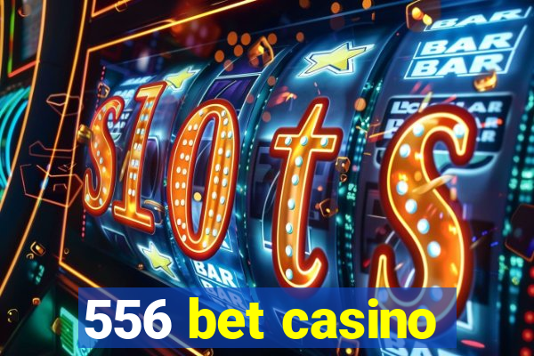 556 bet casino