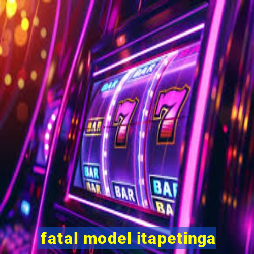 fatal model itapetinga