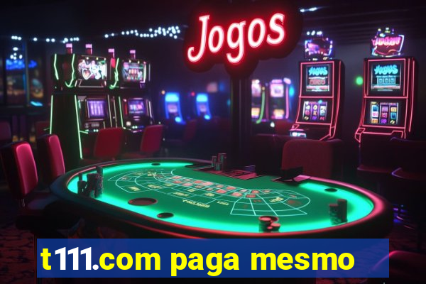 t111.com paga mesmo