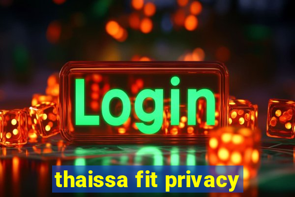 thaissa fit privacy