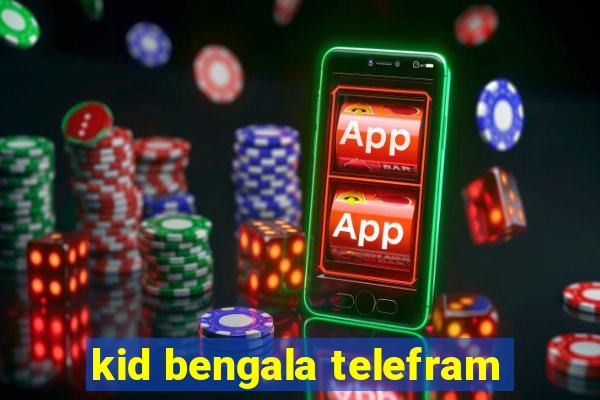 kid bengala telefram