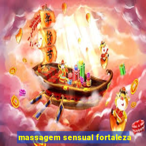 massagem sensual fortaleza