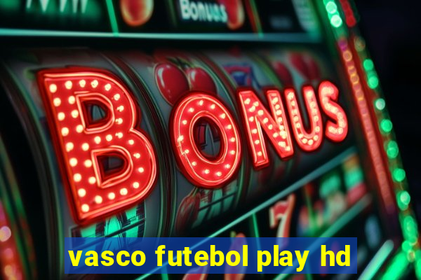 vasco futebol play hd