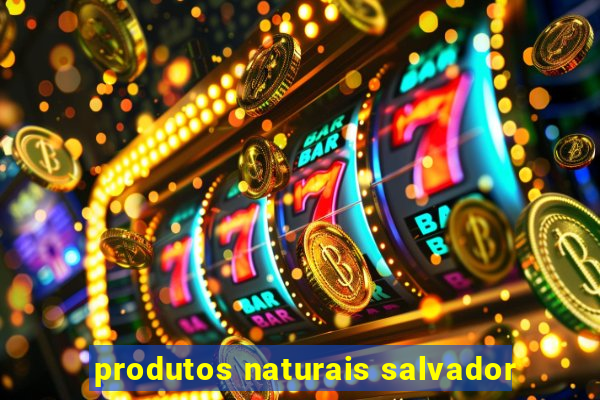 produtos naturais salvador