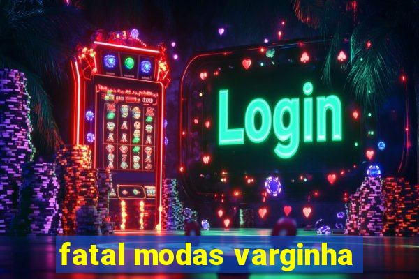 fatal modas varginha