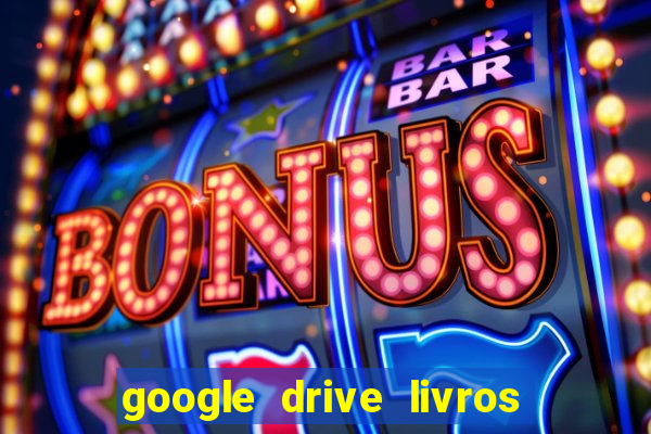 google drive livros pdf grátis