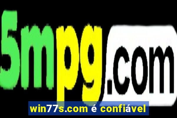 win77s.com é confiável