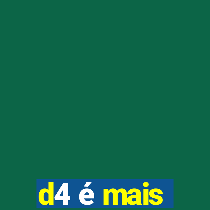 d4 é mais