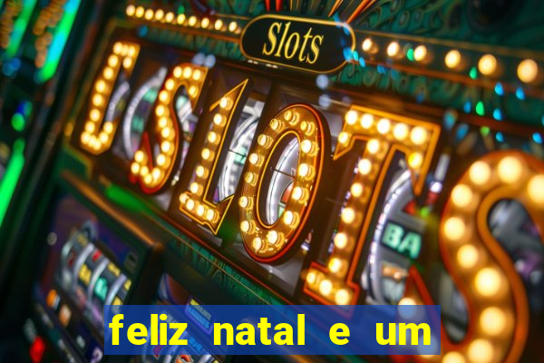 feliz natal e um próspero ano novo 2024 frases