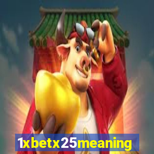 1xbetx25meaning