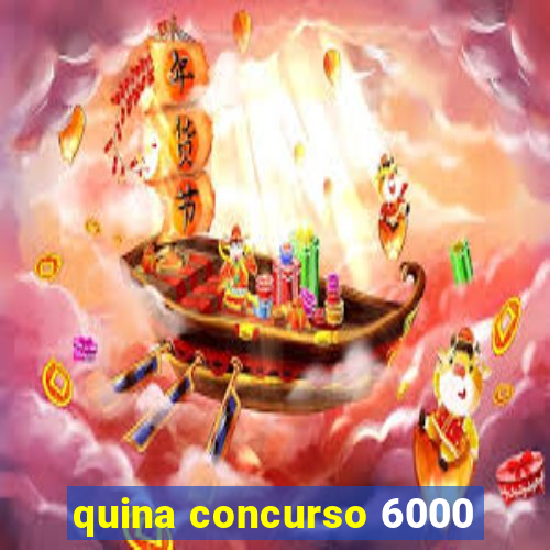 quina concurso 6000