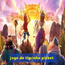 jogo do tigrinho pixbet