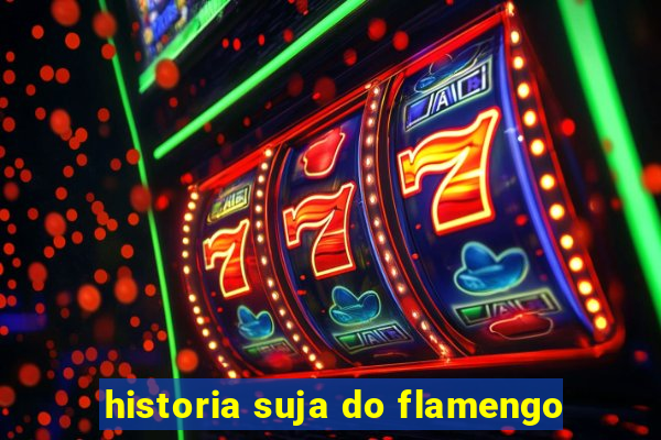 historia suja do flamengo