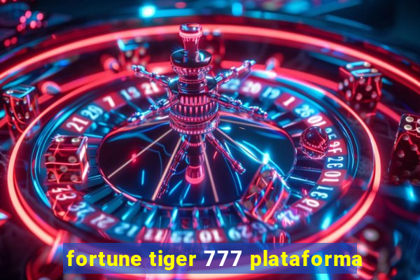 fortune tiger 777 plataforma