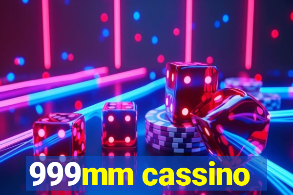 999mm cassino