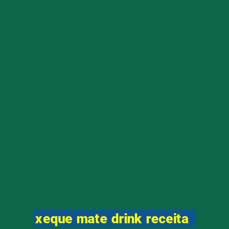 xeque mate drink receita