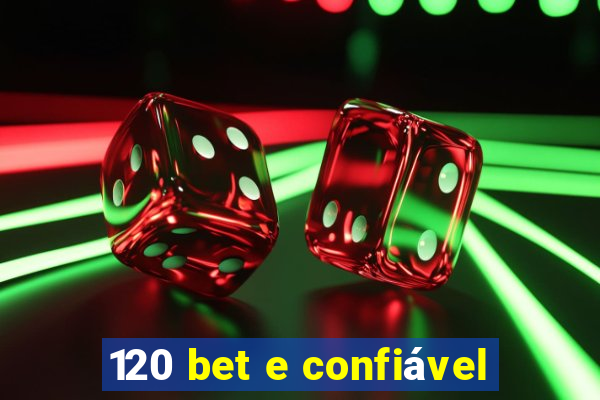 120 bet e confiável