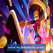 teste de fudelidade gratis