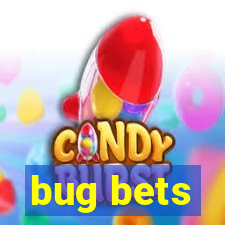 bug bets