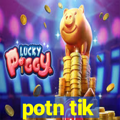 potn tik