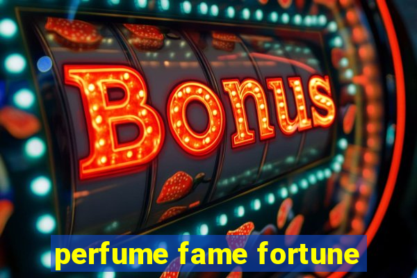 perfume fame fortune