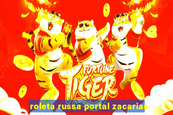 roleta russa portal zacarias