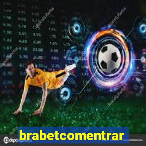 brabetcomentrar