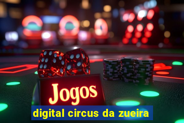 digital circus da zueira