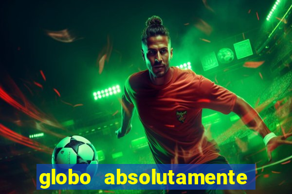 globo absolutamente tudo com