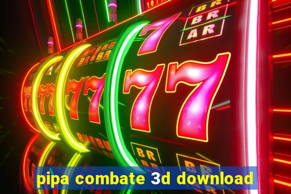 pipa combate 3d download