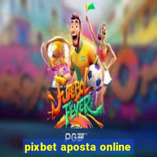 pixbet aposta online