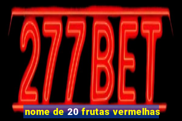 nome de 20 frutas vermelhas