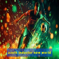 azoth inductor new world