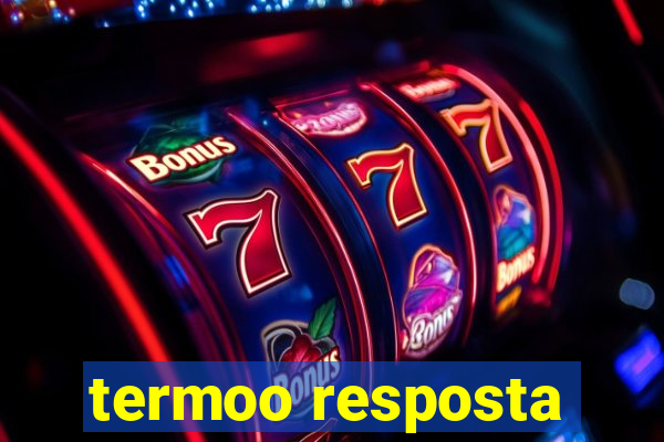 termoo resposta