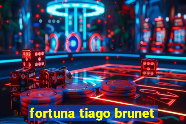 fortuna tiago brunet