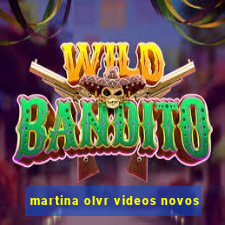 martina olvr videos novos