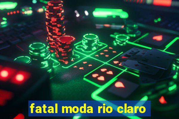 fatal moda rio claro