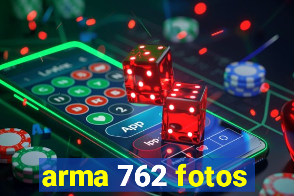 arma 762 fotos