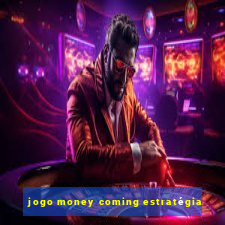 jogo money coming estratégia