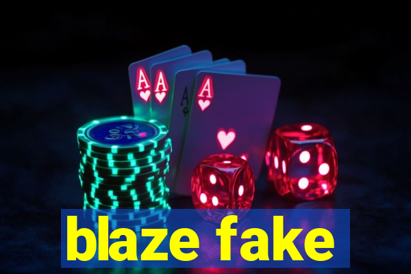 blaze fake