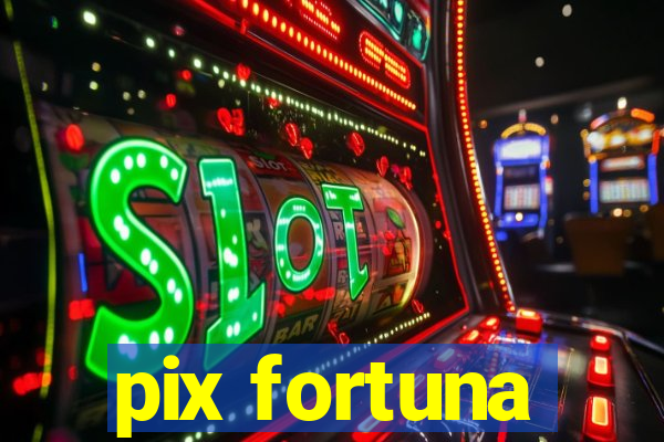 pix fortuna