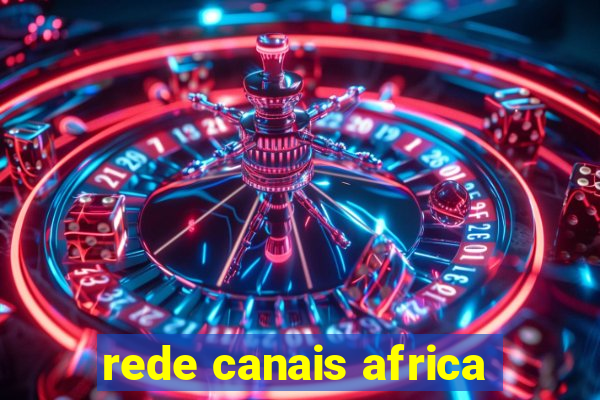 rede canais africa